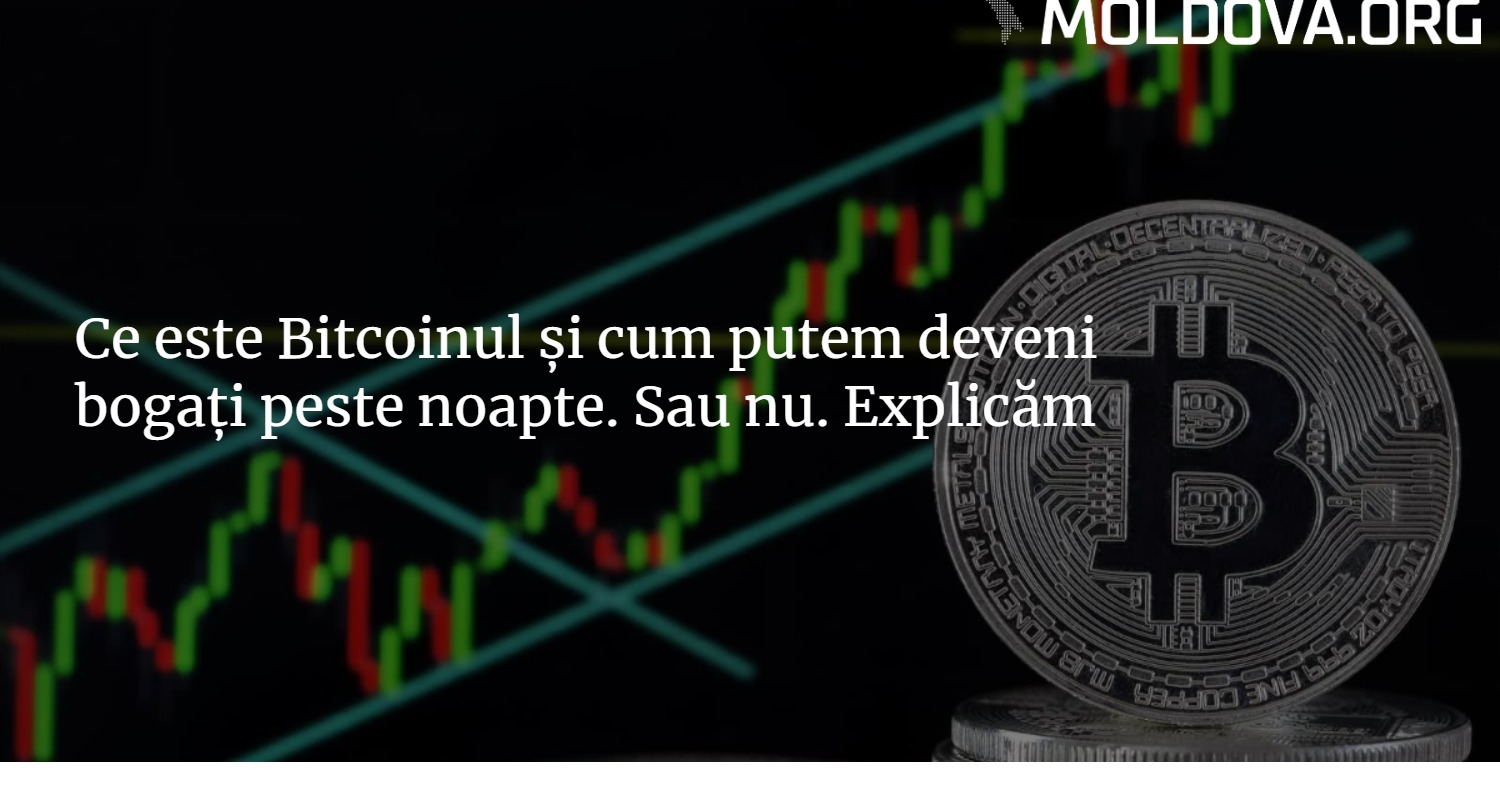 Ce este Bitcoinul și cum putem deveni bogați peste noapte. Sau nu. —  Moldova.org