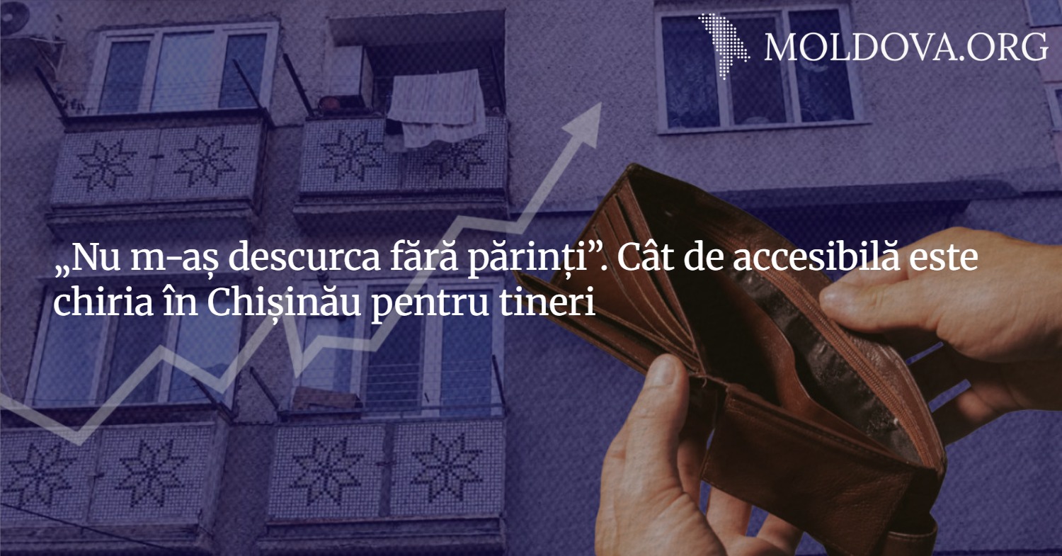 „Nu m-aș descurca fără părinți”. Cât de accesibilă este chiria în Chișinău pentru tineri
